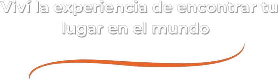 Viví la experiencia de encontrar tu lugar en el mundo
